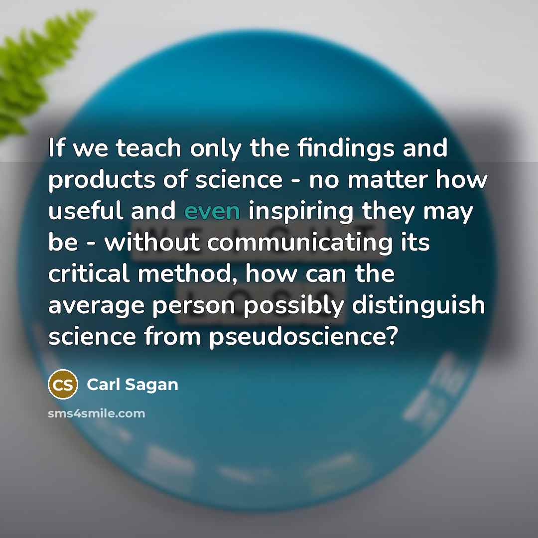“If we teach only the findings and products of science…” quote by Carl Sagan