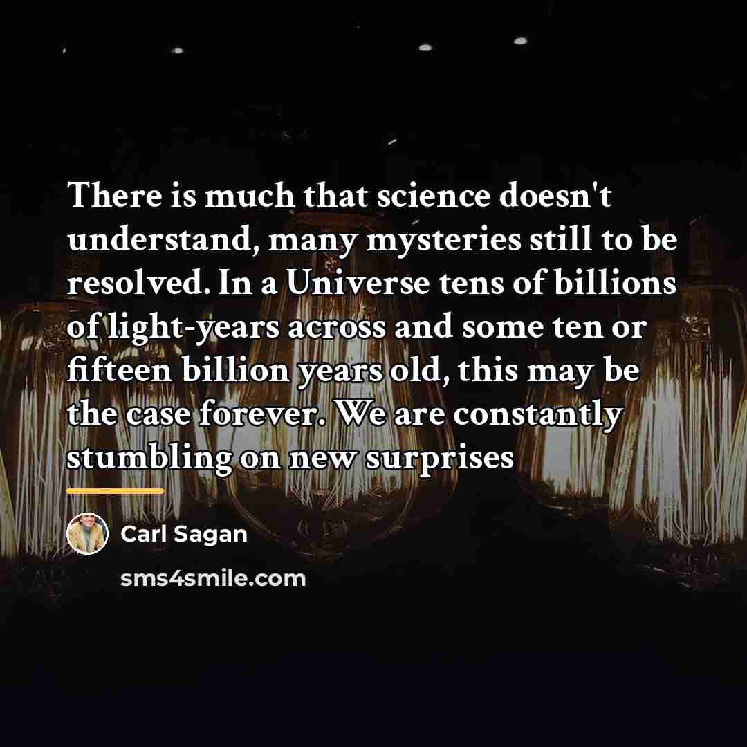 “There is much that science doesn't understand, many mysteries still…” quote by Carl Sagan