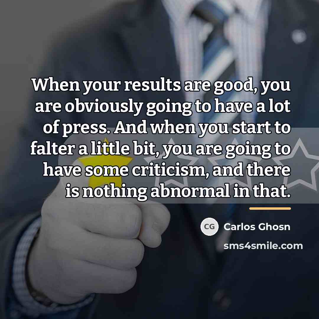 “When your results are good, you are obviously going to…” quote by Carlos Ghosn