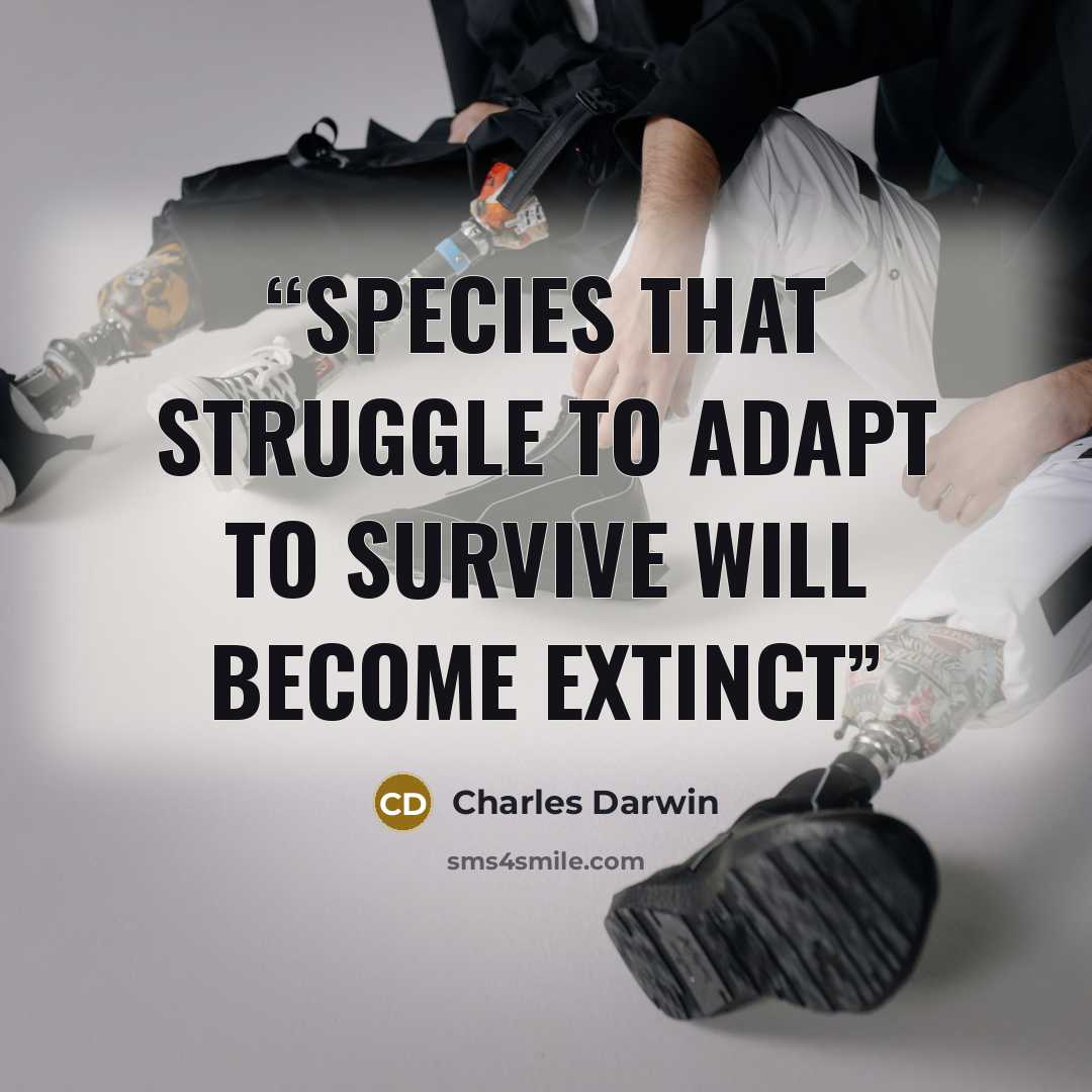 “Species that struggle to adapt to survive will become extinct” quote by Charles Darwin