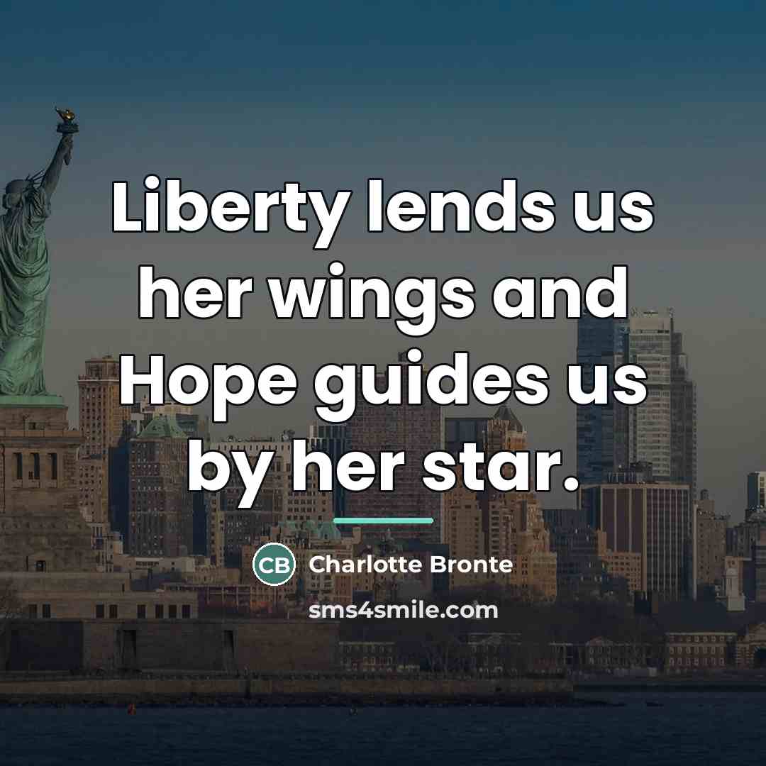 “Liberty lends us her wings and Hope guides us by…” quote by Charlotte Bronte