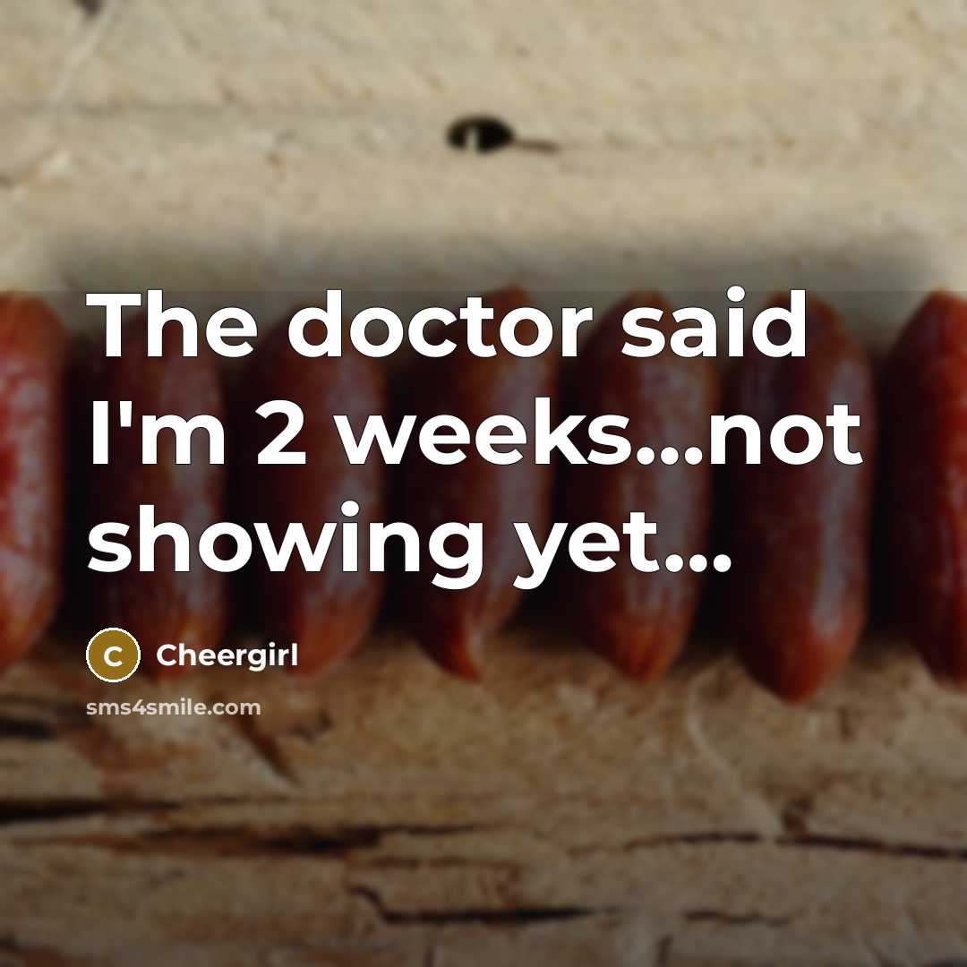“The doctor said I'm 2 weeks....not showing yet....…” quote by Cheergirl