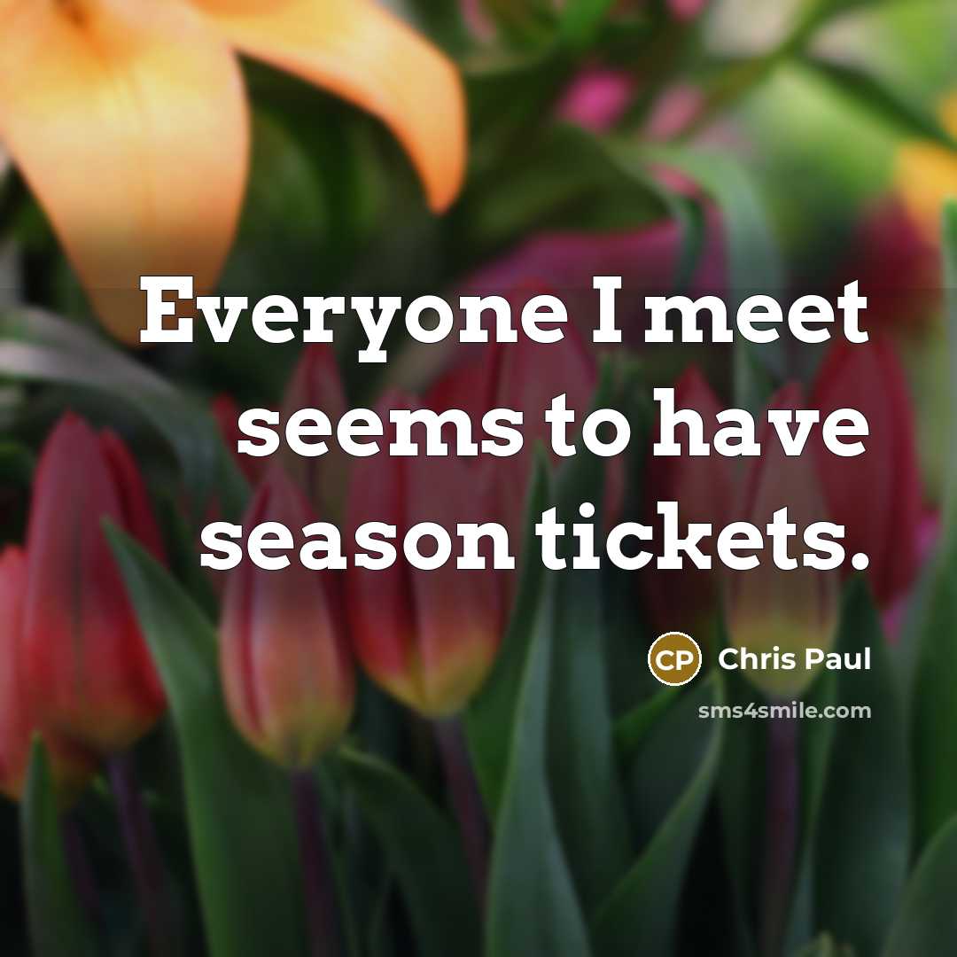 “Everyone I meet seems to have season tickets.…” quote by Chris Paul