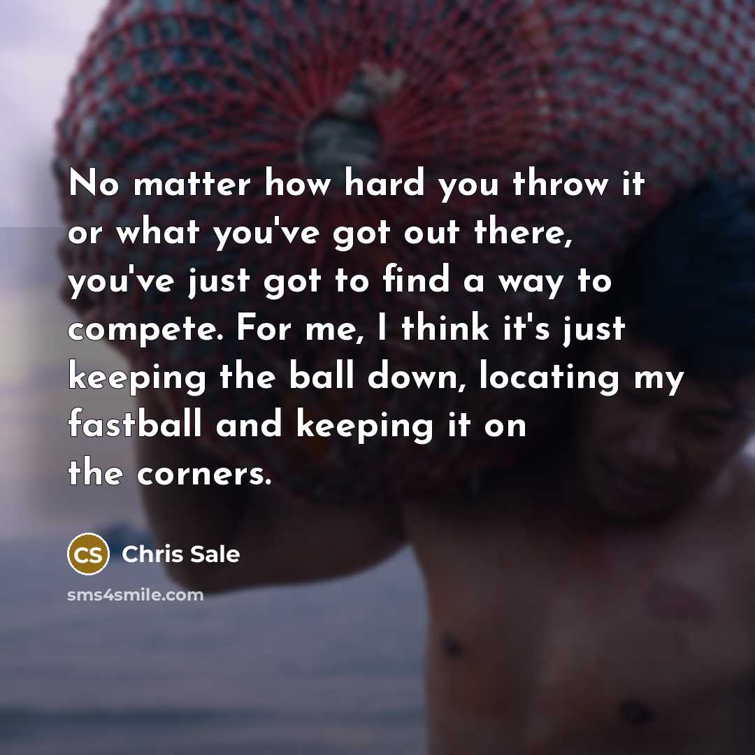 “No matter how hard you throw it or what you've…” quote by Chris Sale