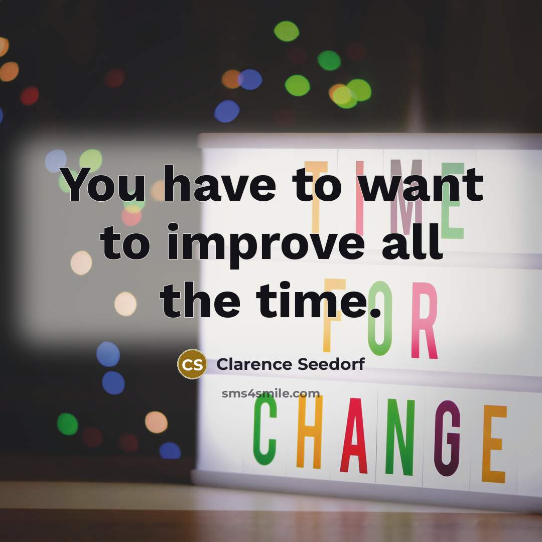 “You have to want to improve all the time.…” quote by Clarence Seedorf