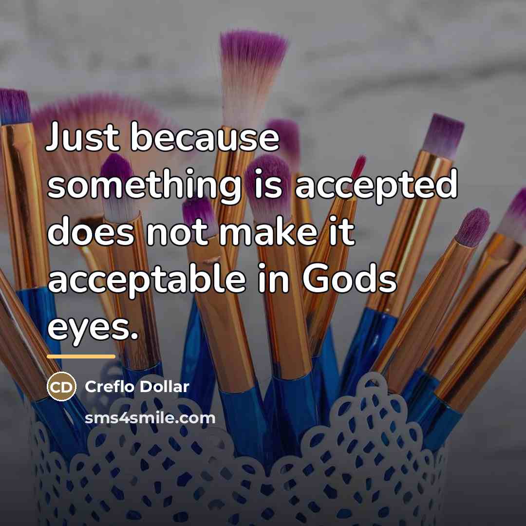 “Just because something is accepted does not make it acceptable…” quote by Creflo Dollar
