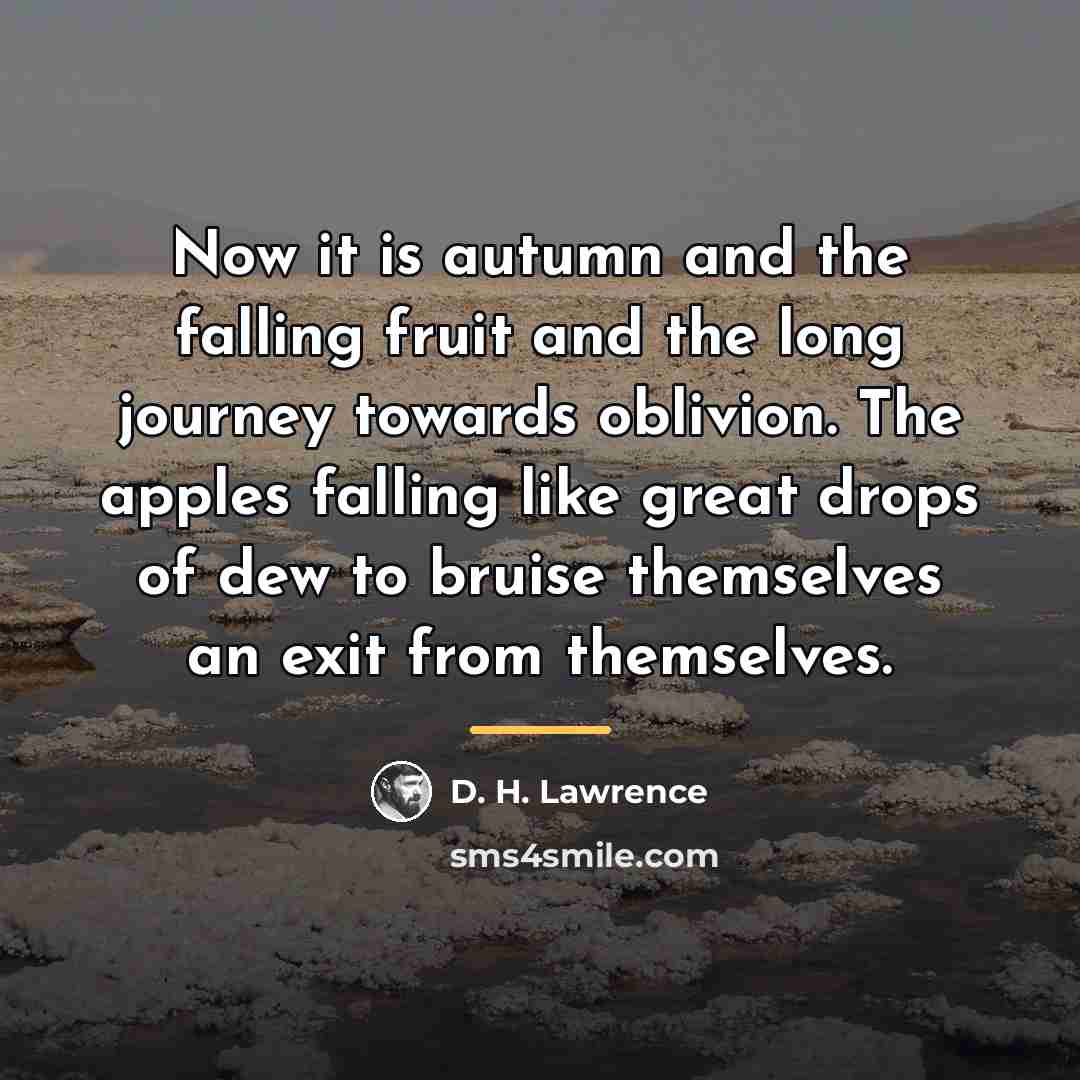 “Now it is autumn and the falling fruit and the…” quote by D. H. Lawrence
