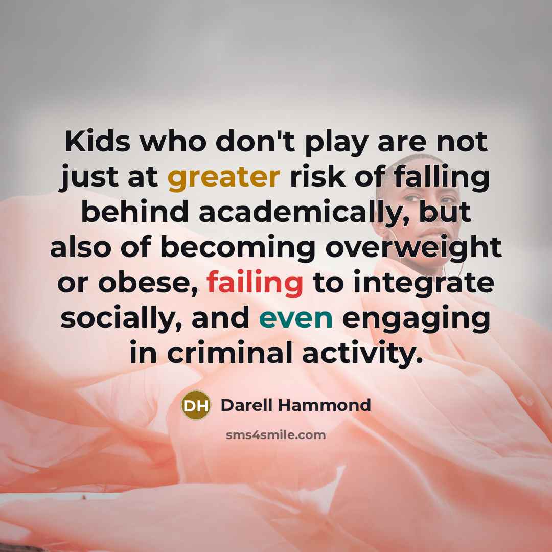 “Kids who don't play are not just at greater risk…” quote by Darell Hammond