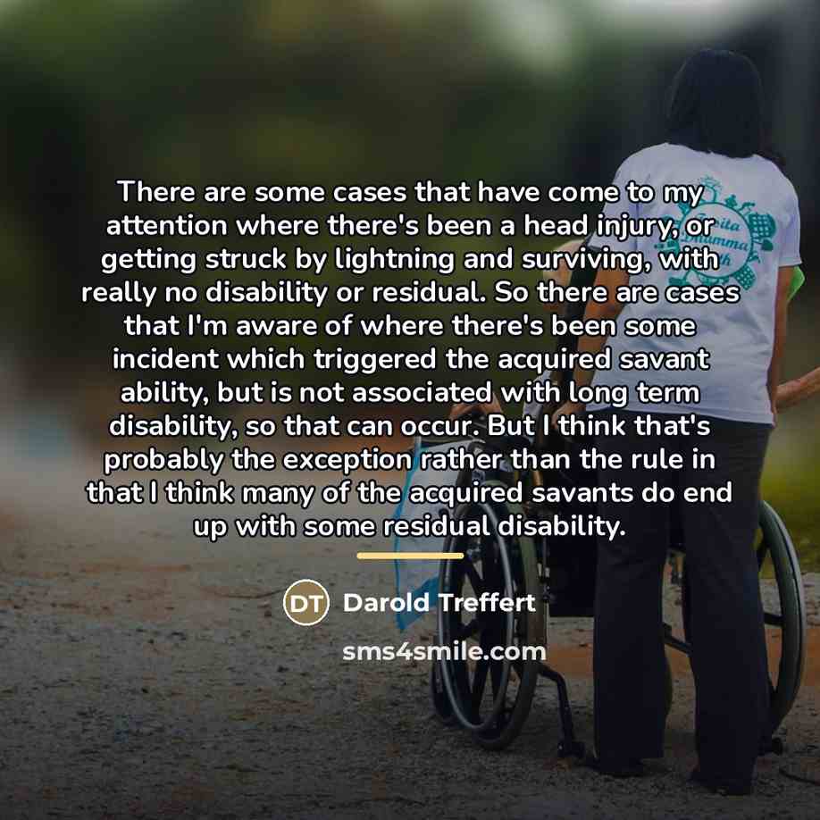 “There are some cases that have come to my attention…” quote by Darold Treffert