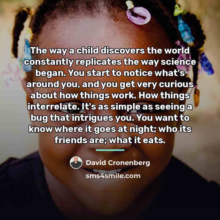 “The way a child discovers the world constantly replicates the…” quote by David Cronenberg