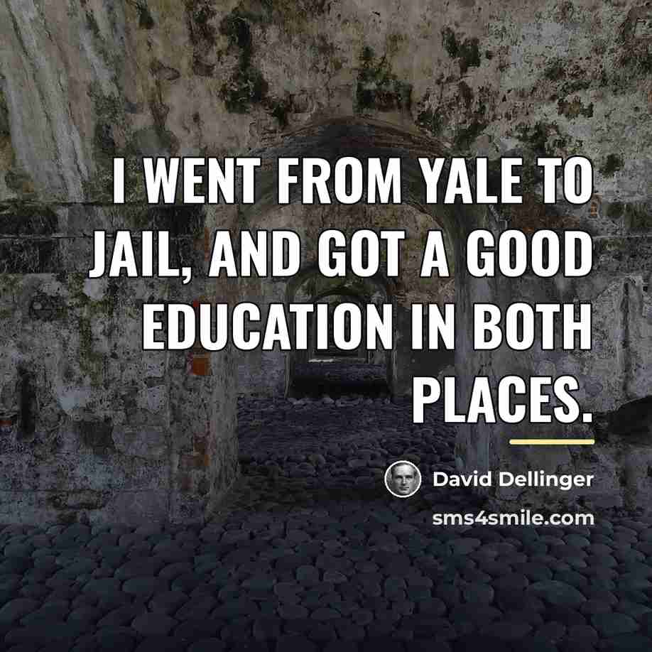 “I went from Yale to jail, and got a good…” quote by David Dellinger