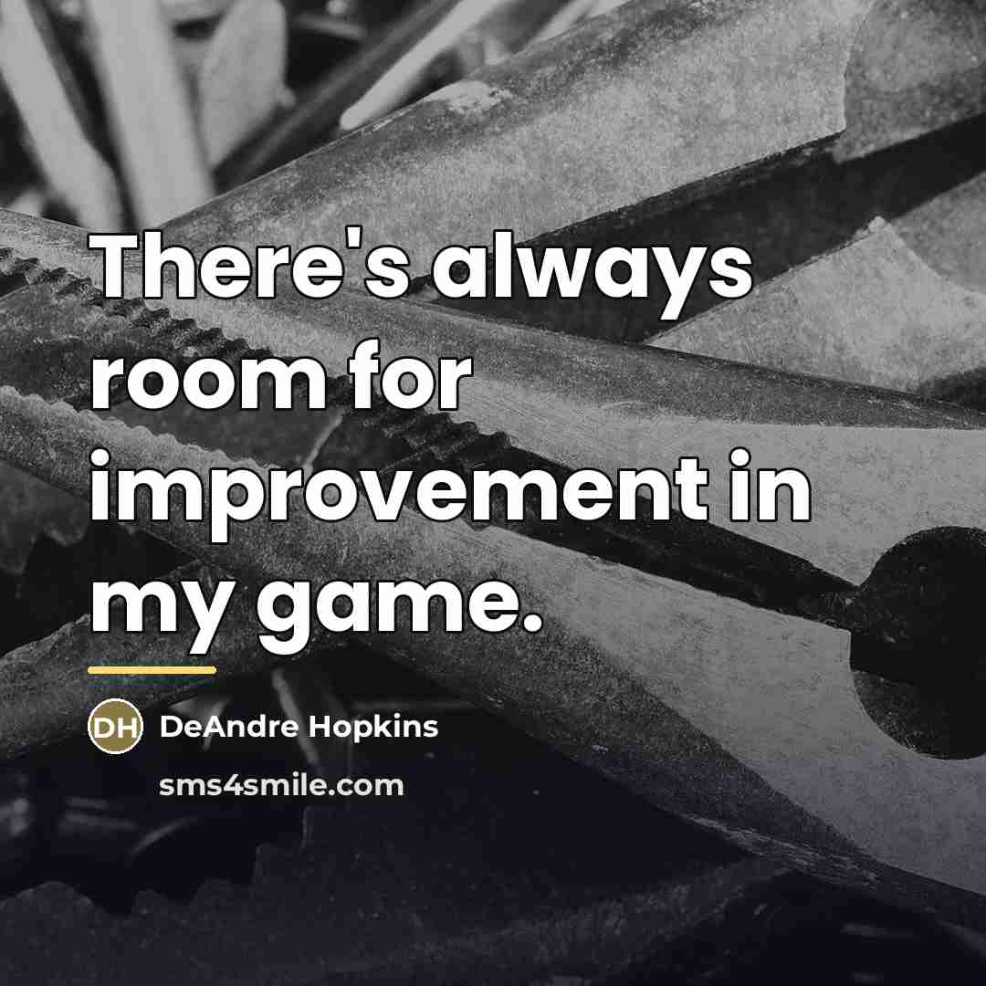“There's always room for improvement in my game.…” quote by DeAndre Hopkins