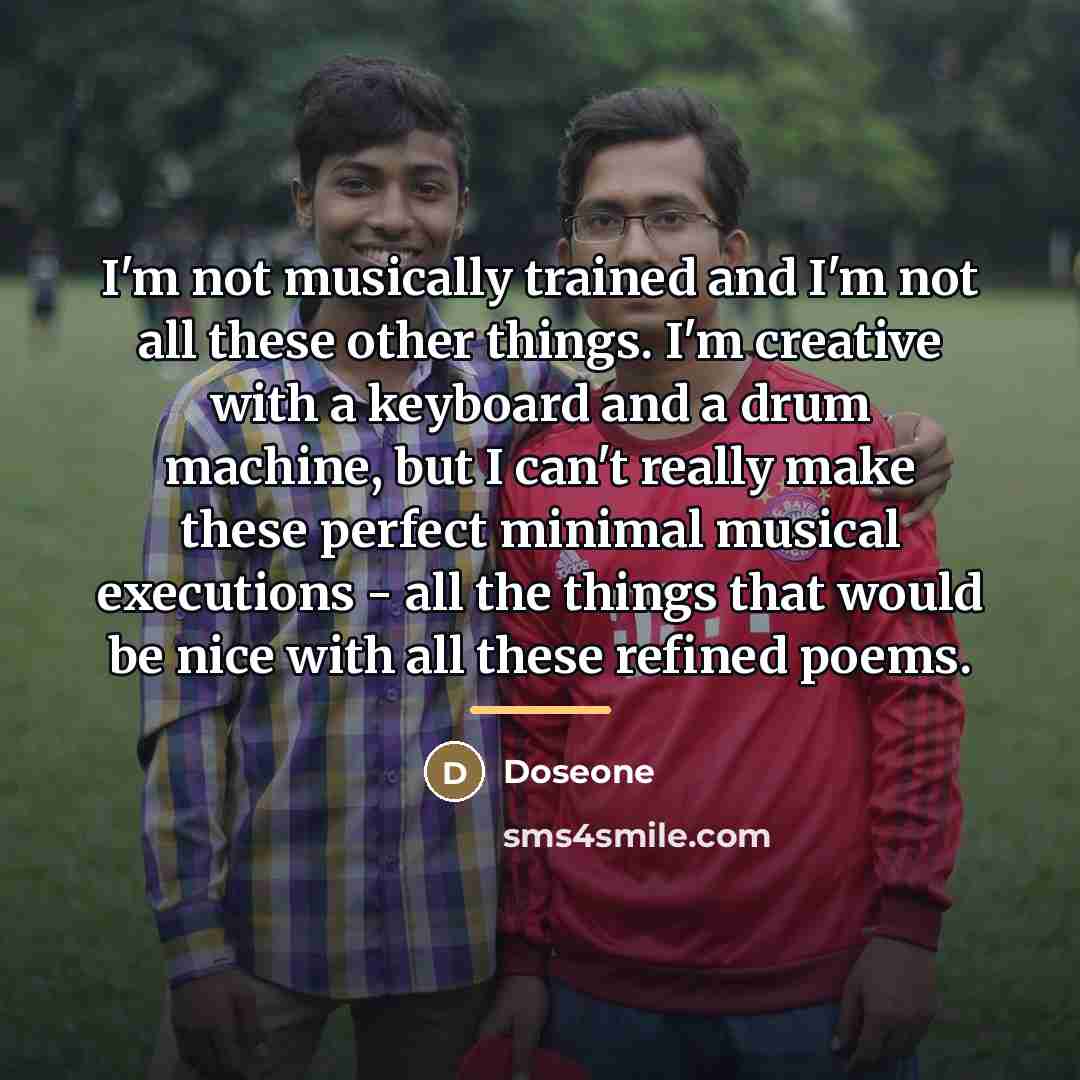 “I'm not musically trained and I'm not all these other…” quote by Doseone