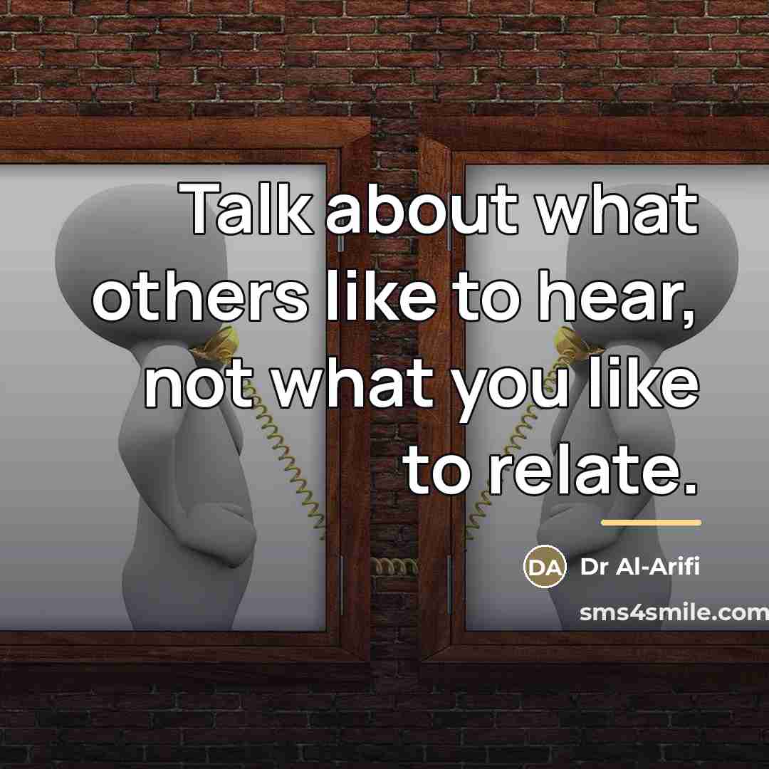 “Talk about what others like to hear, not what you…” quote by Dr Al-Arifi
