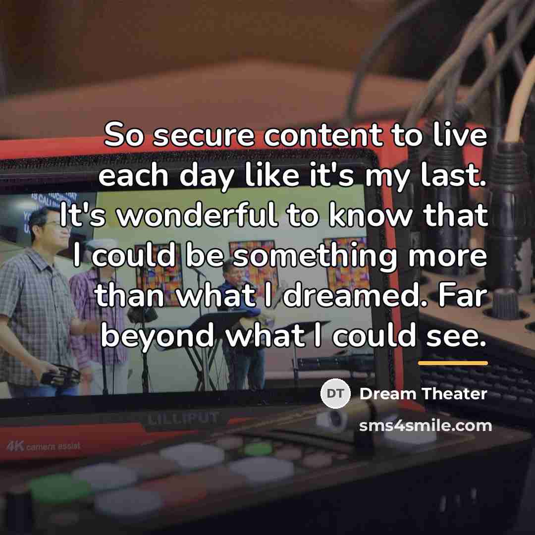 “So secure content to live each day like it's my…” quote by Dream Theater
