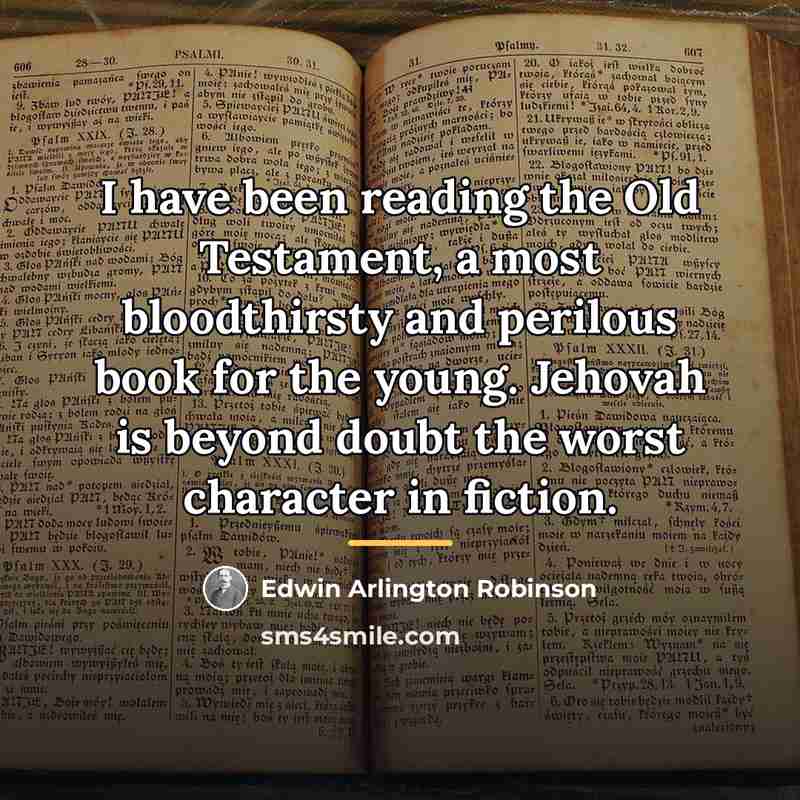 “I have been reading the Old Testament, a most bloodthirsty…” quote by Edwin Arlington Robinson