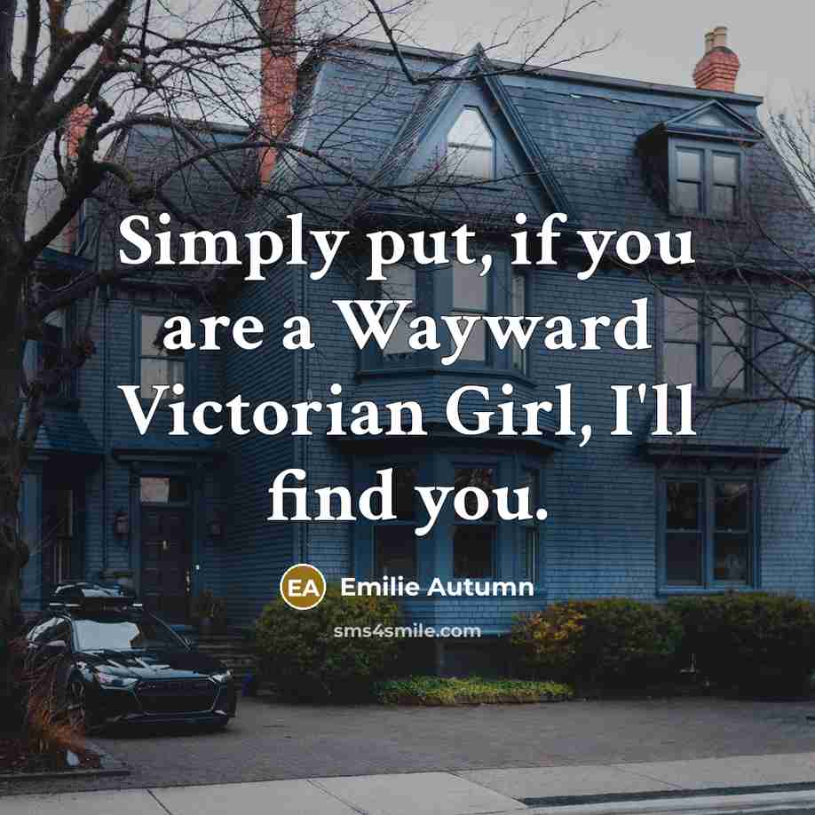 “Simply put, if you are a Wayward Victorian Girl, I'll…” quote by Emilie Autumn