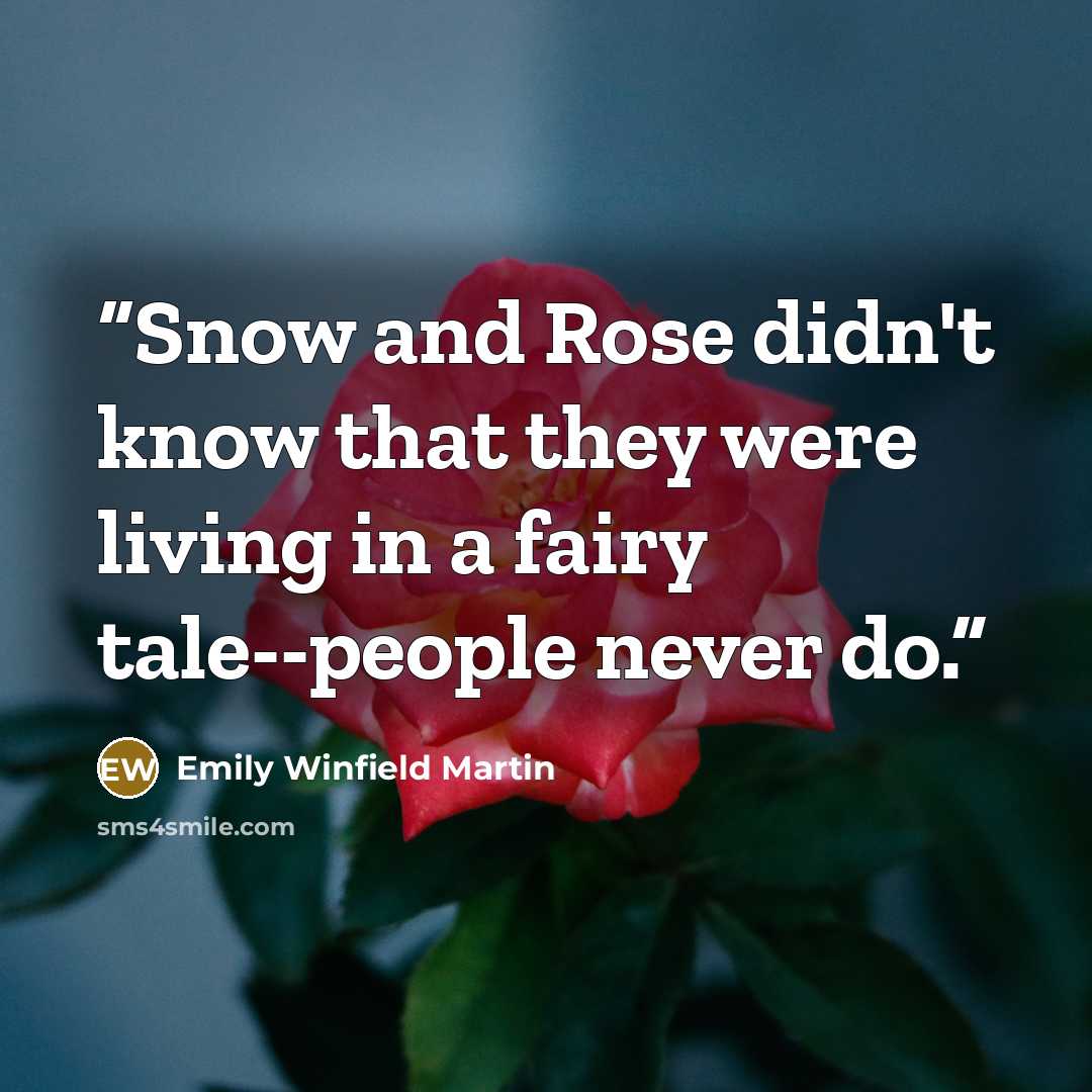 “Snow and Rose didn't know that they were living in a fairy tale--people never do.” quote by Emily Winfield Martin