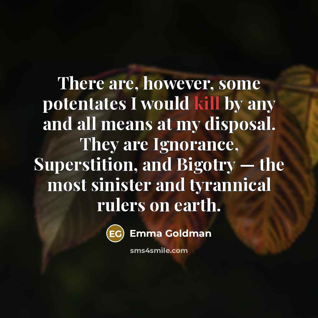 “There are, however, some potentates I would kill by any…” quote by Emma Goldman