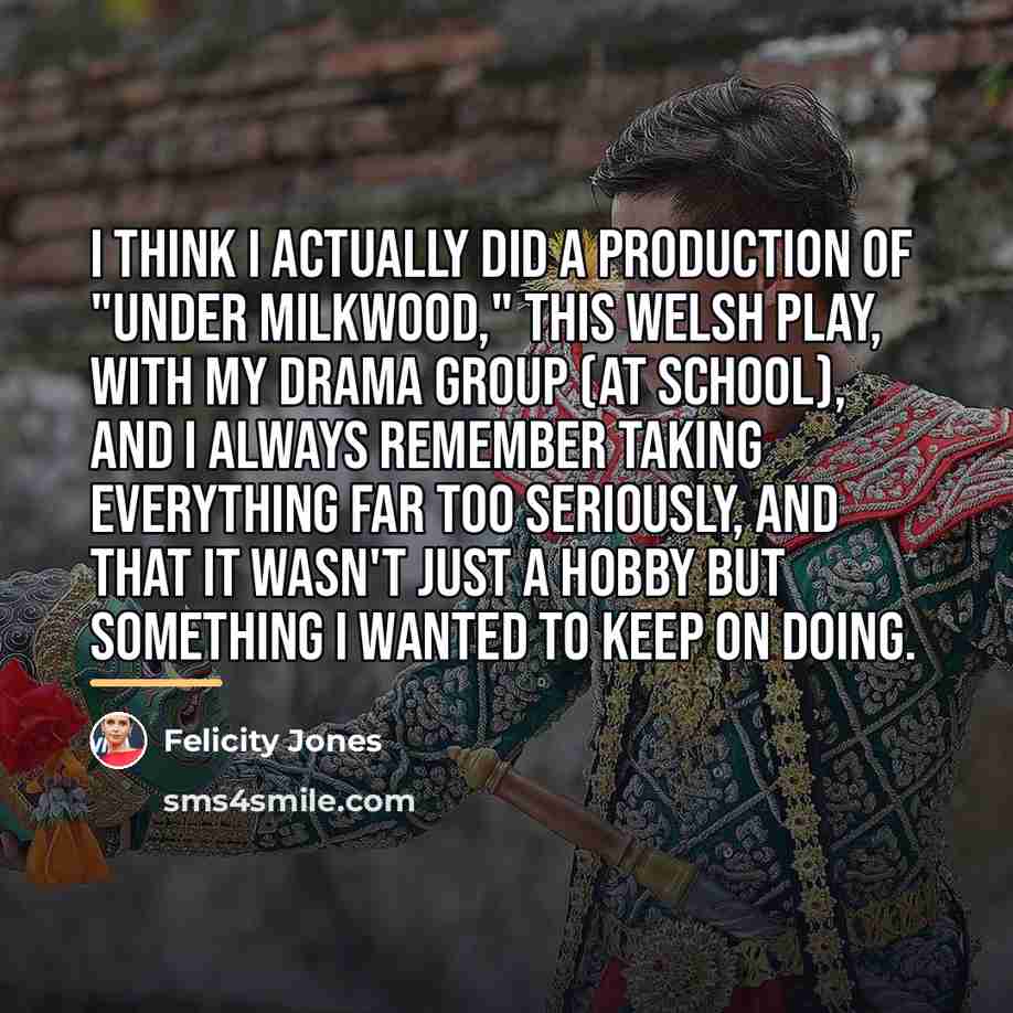 “I think I actually did a production of "Under Milkwood,"…” quote by Felicity Jones