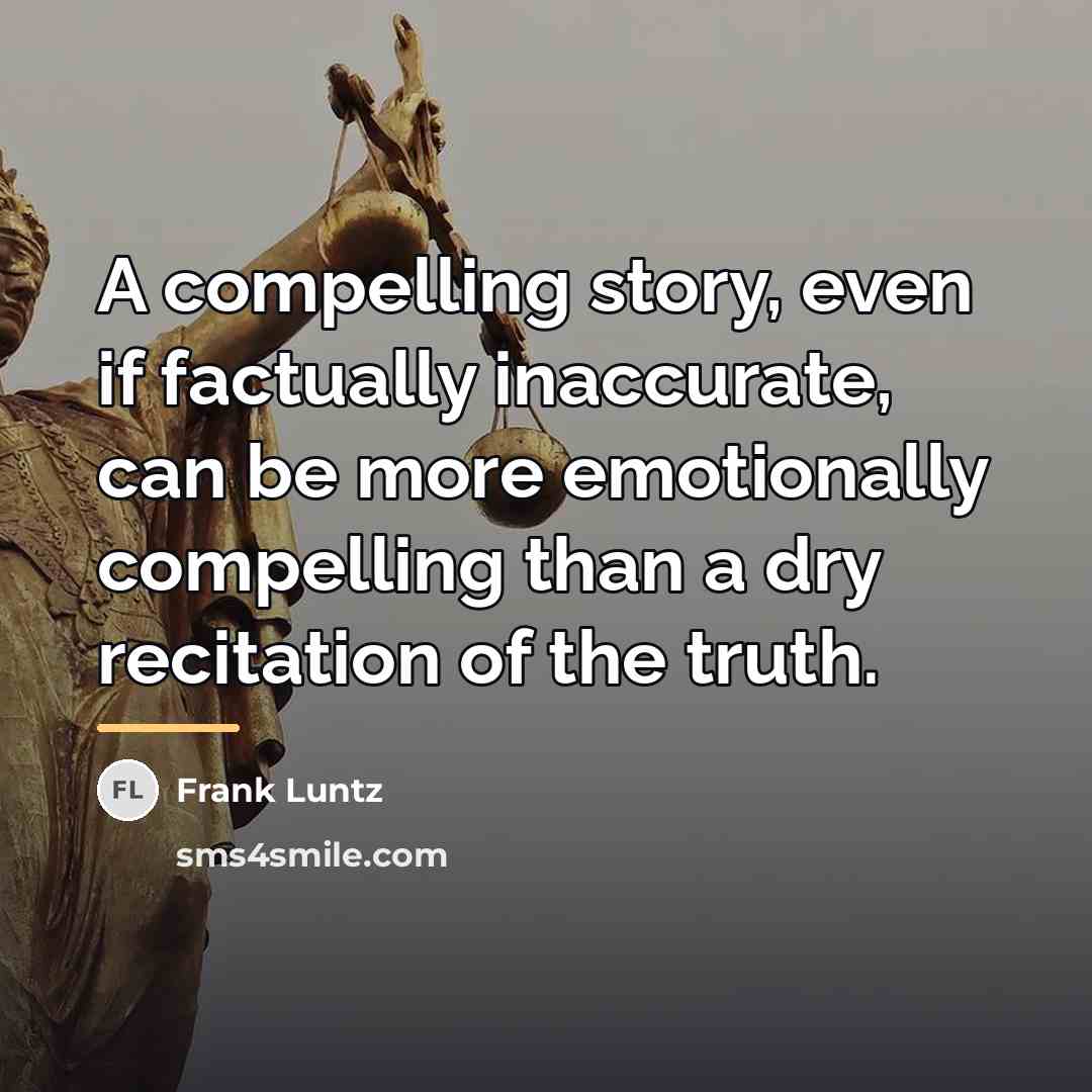 “A compelling story, even if factually inaccurate, can be more…” quote by Frank Luntz