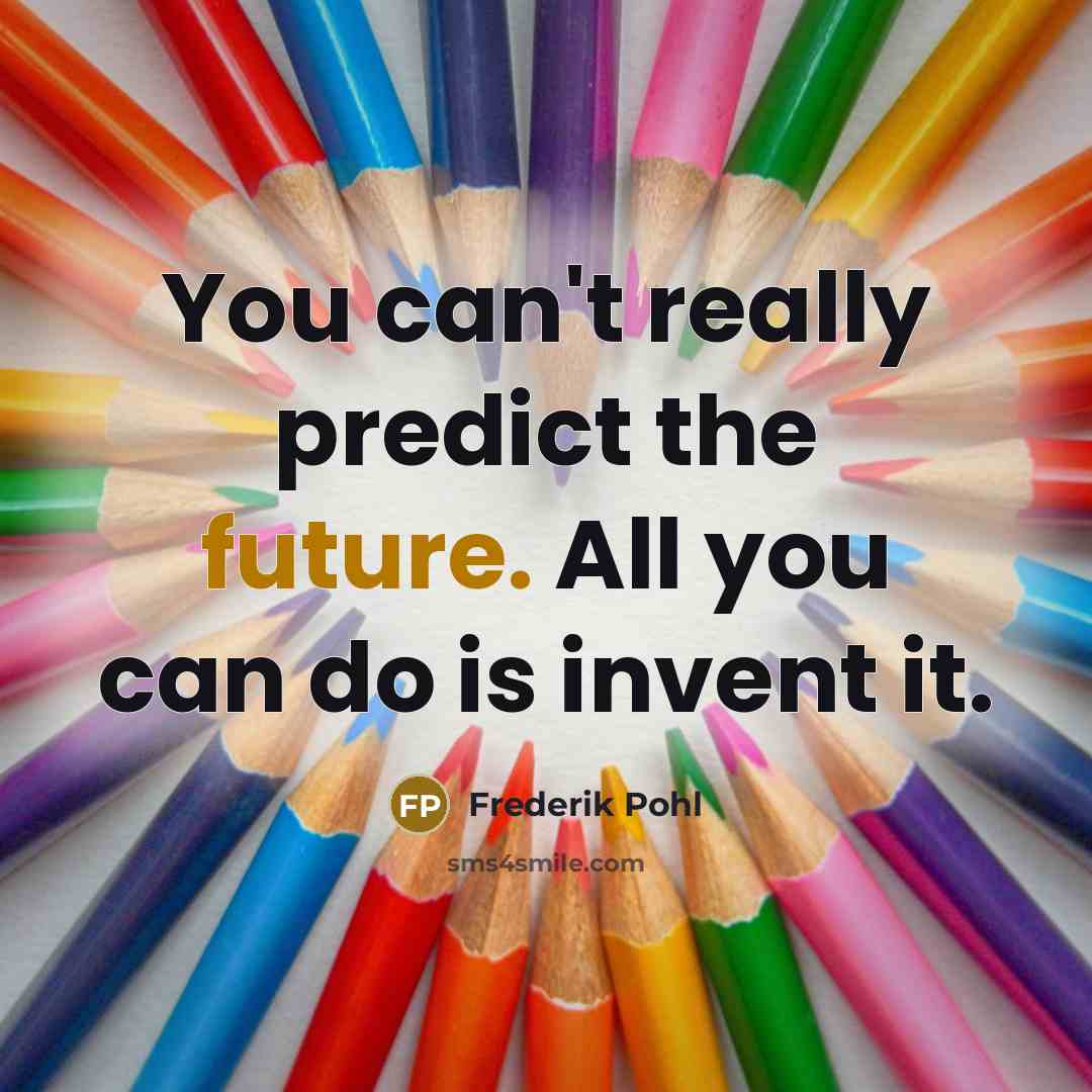 “You can't really predict the future. All you can do…” quote by Frederik Pohl