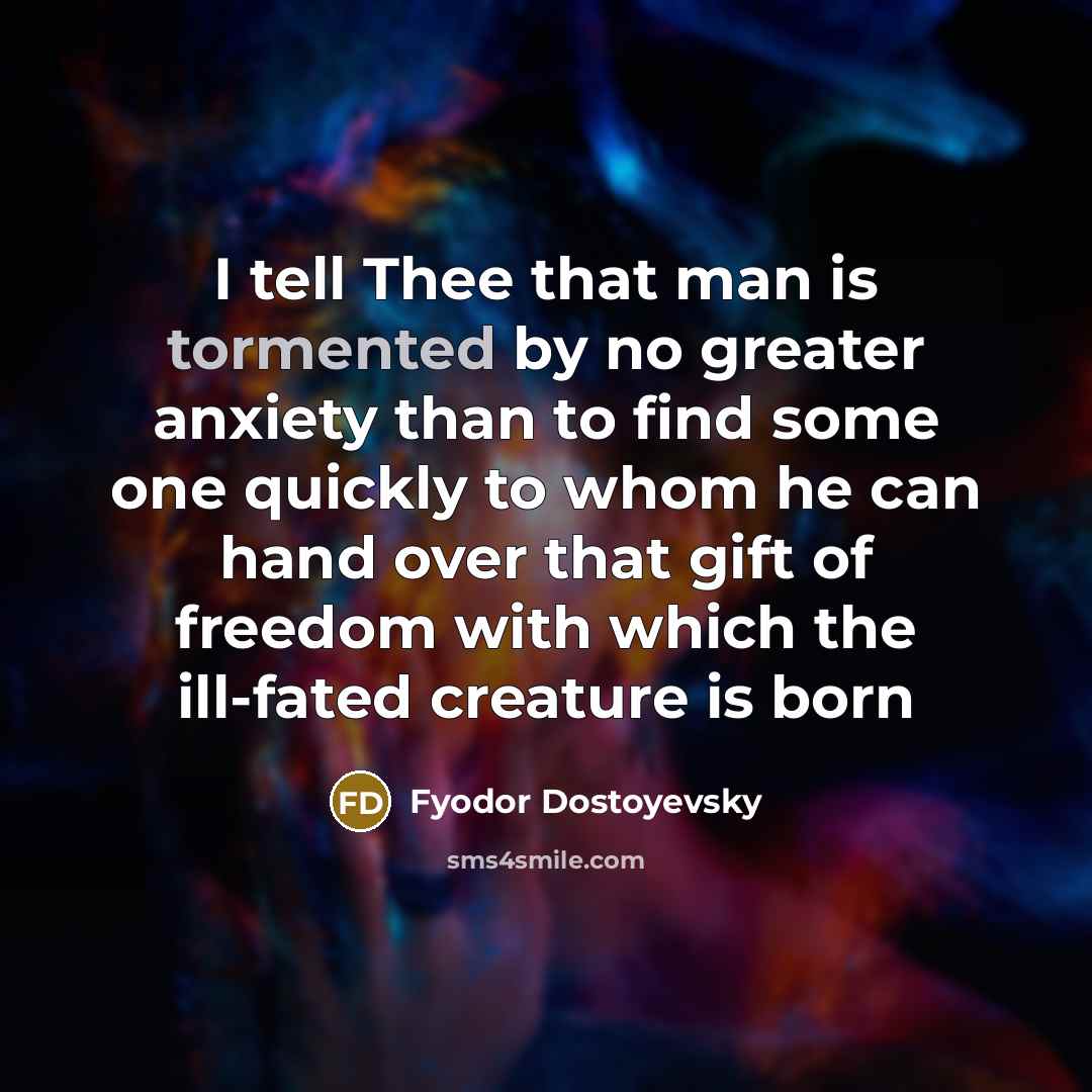 “I tell Thee that man is tormented by no greater…” quote by Fyodor Dostoyevsky