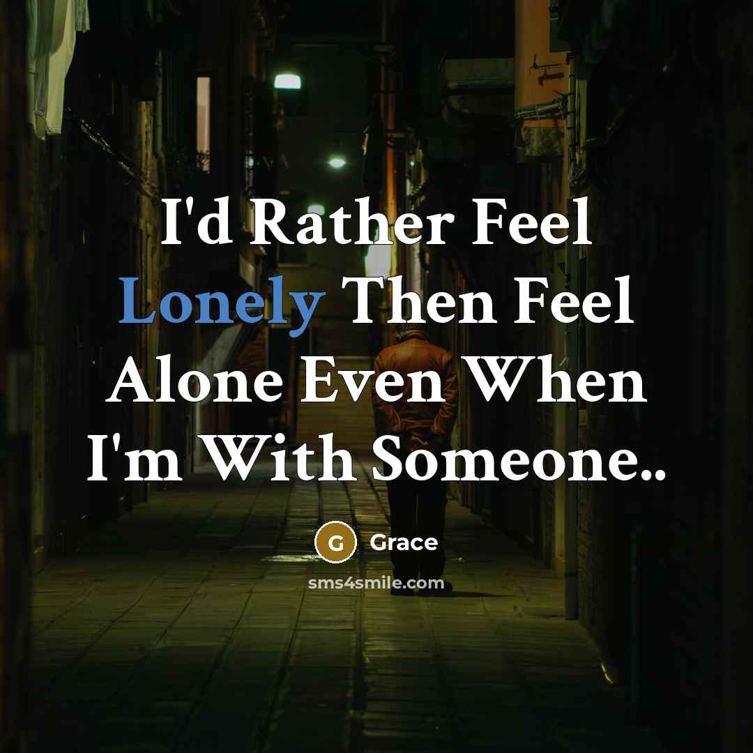 “I'd Rather Feel Lonely Then Feel Alone Even When I'm…” quote by Grace