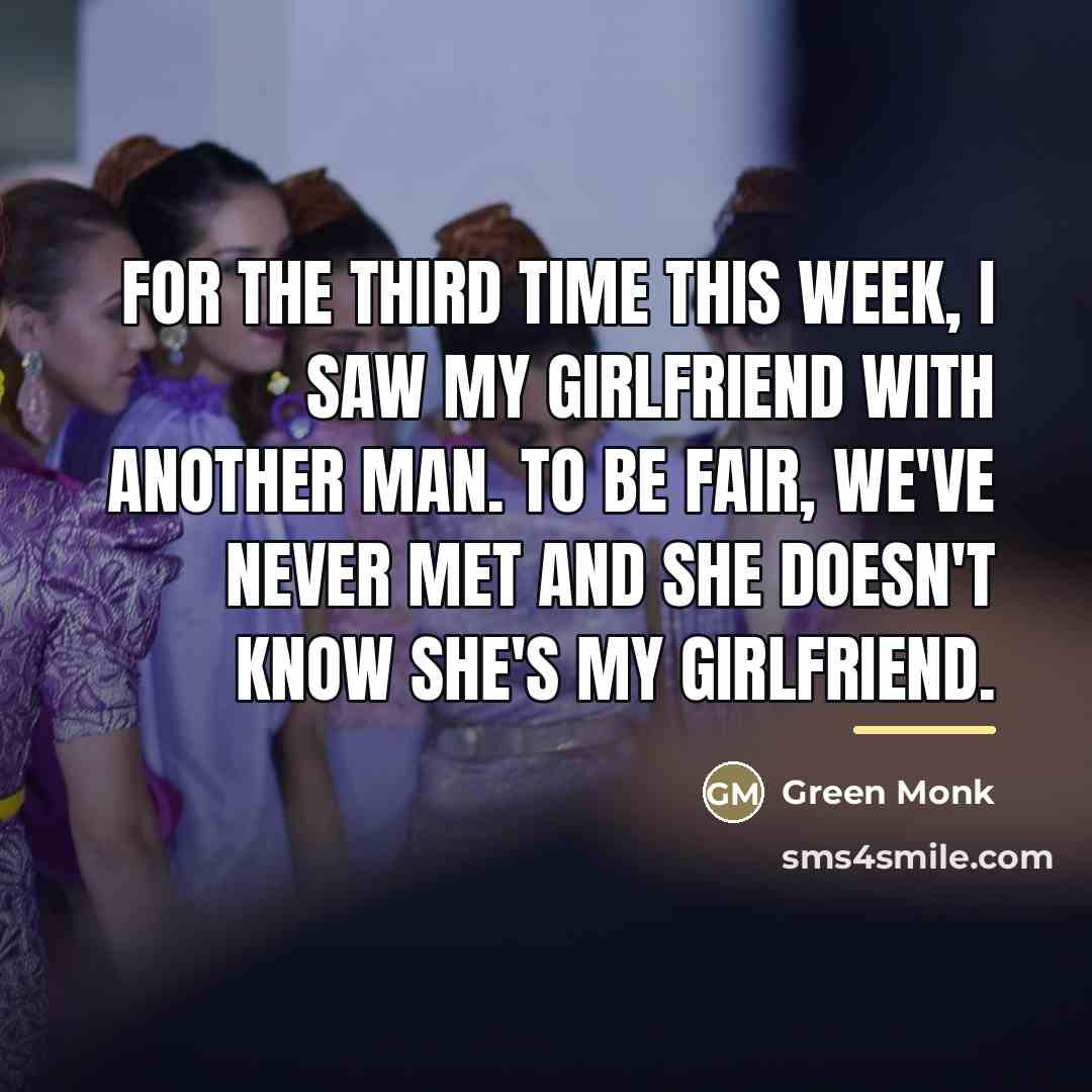 “For the third time this week, I saw my girlfriend…” quote by Green Monk