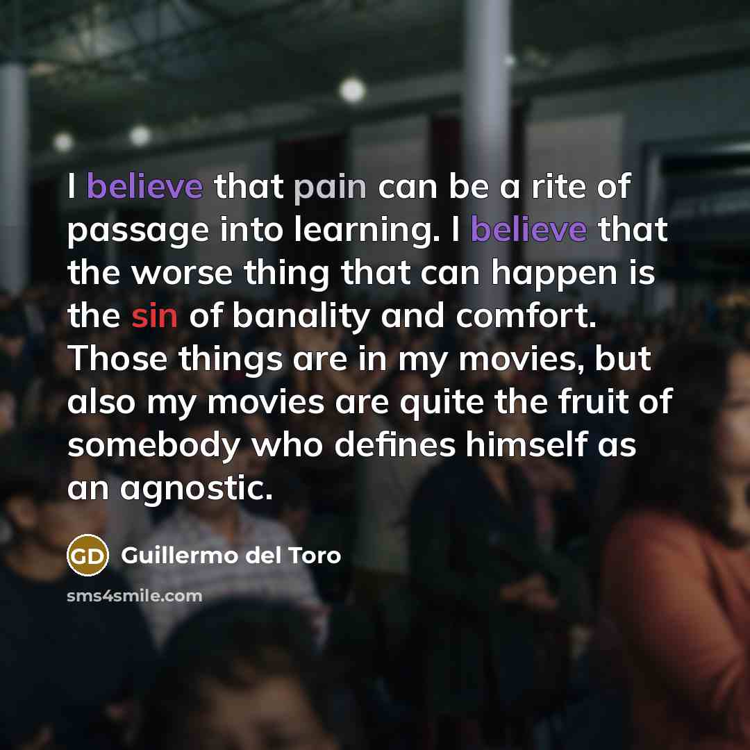 “I believe that pain can be a rite of passage…” quote by Guillermo del Toro
