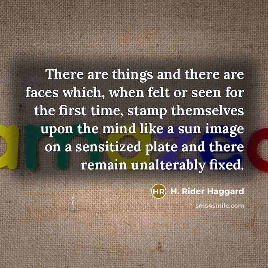 “There are things and there are faces which, when felt…” quote by H. Rider Haggard