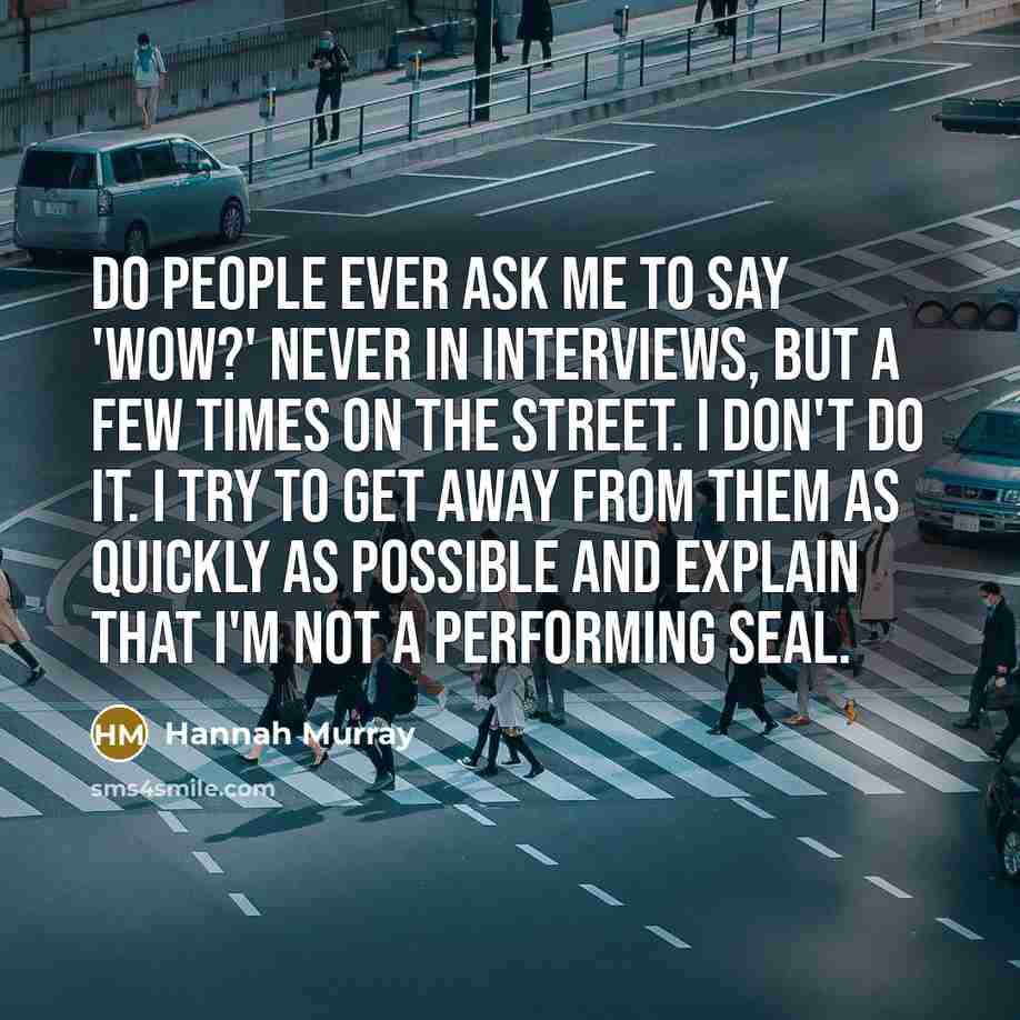 “Do people ever ask me to say 'Wow?' Never in…” quote by Hannah Murray