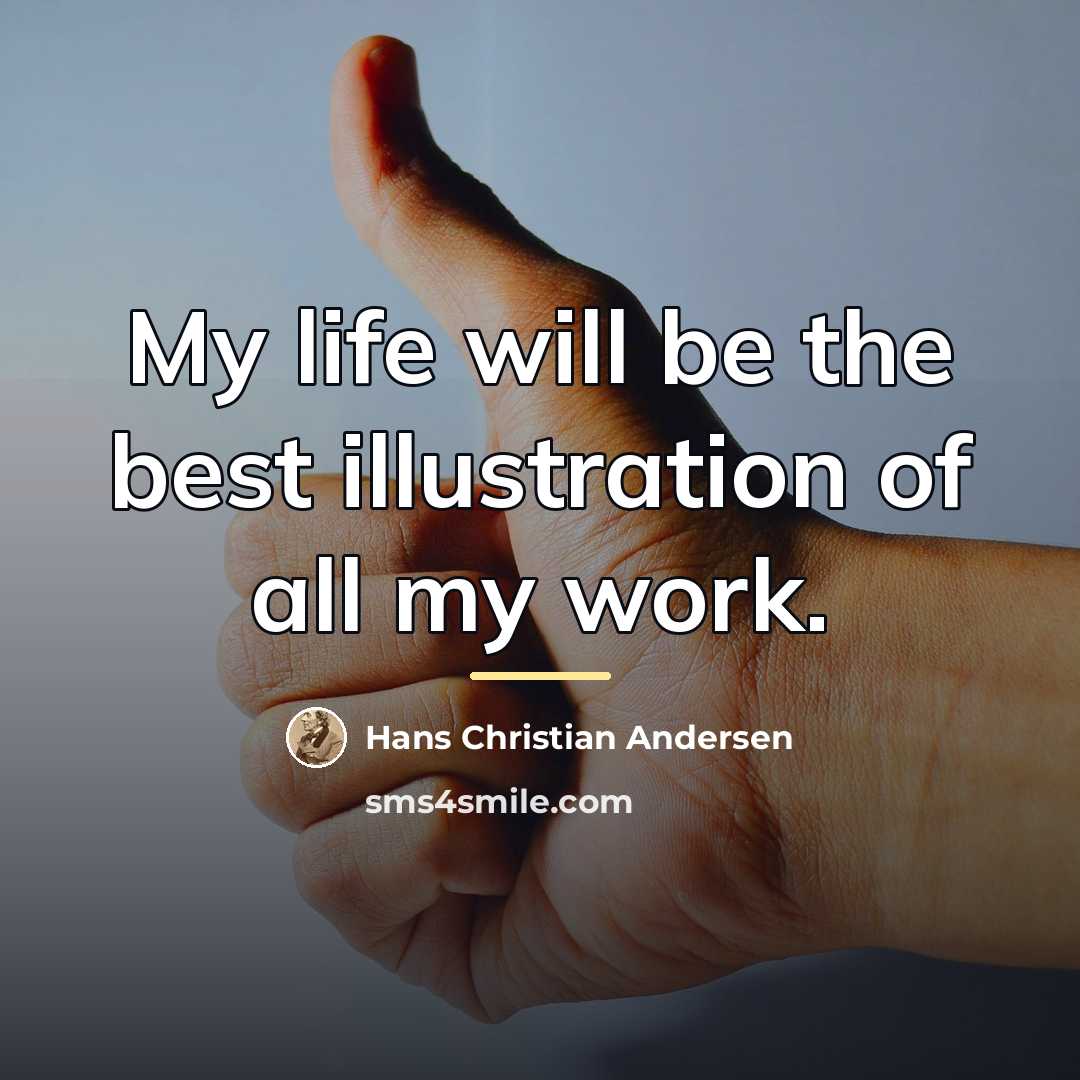 “My life will be the best illustration of all my…” quote by Hans Christian Andersen