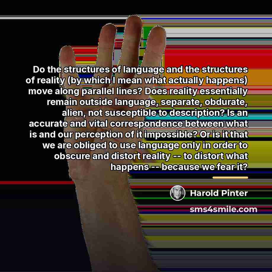 “Do the structures of language and the structures of reality…” quote by Harold Pinter