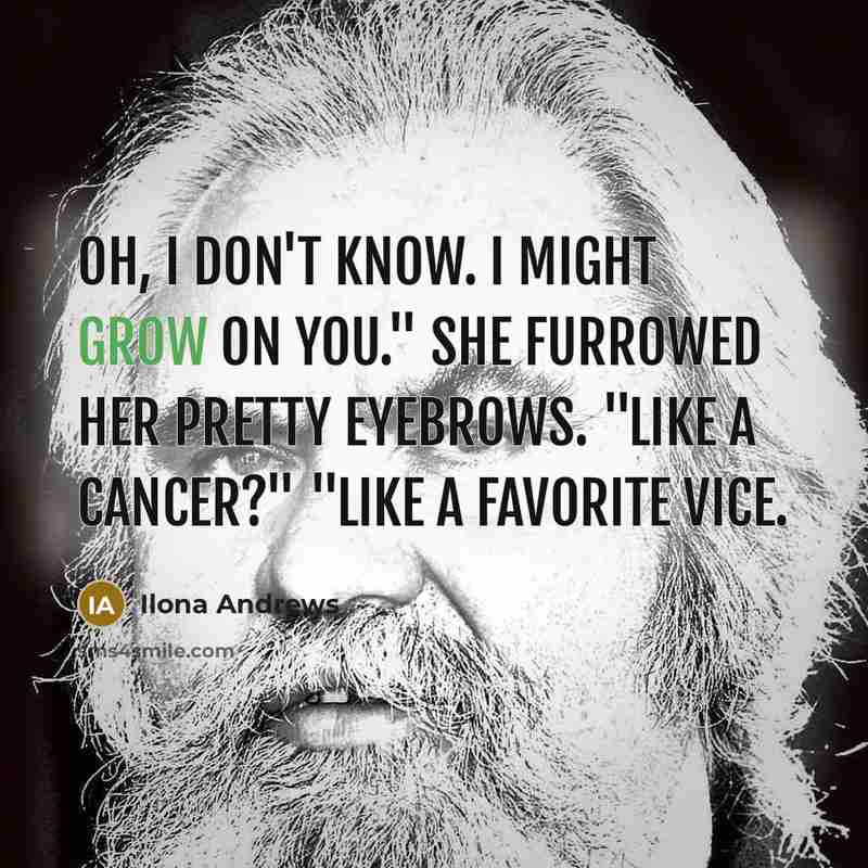 “Oh, I don't know. I might grow on you." She…” quote by Ilona Andrews