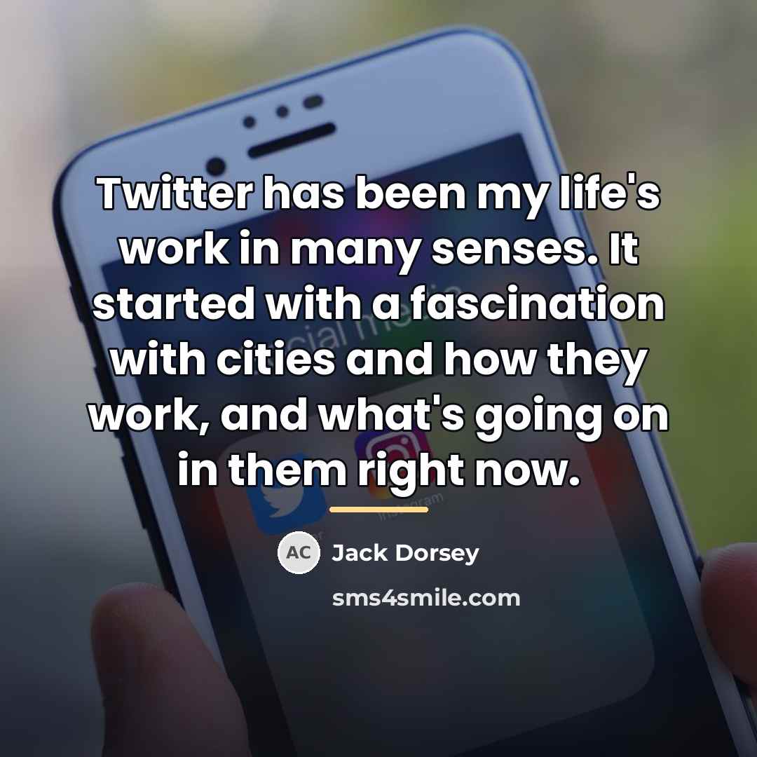 “Twitter has been my life's work in many senses. It…” quote by Jack Dorsey