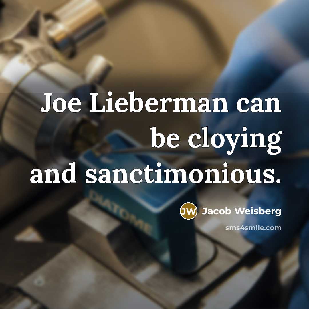“Joe Lieberman can be cloying and sanctimonious.…” quote by Jacob Weisberg