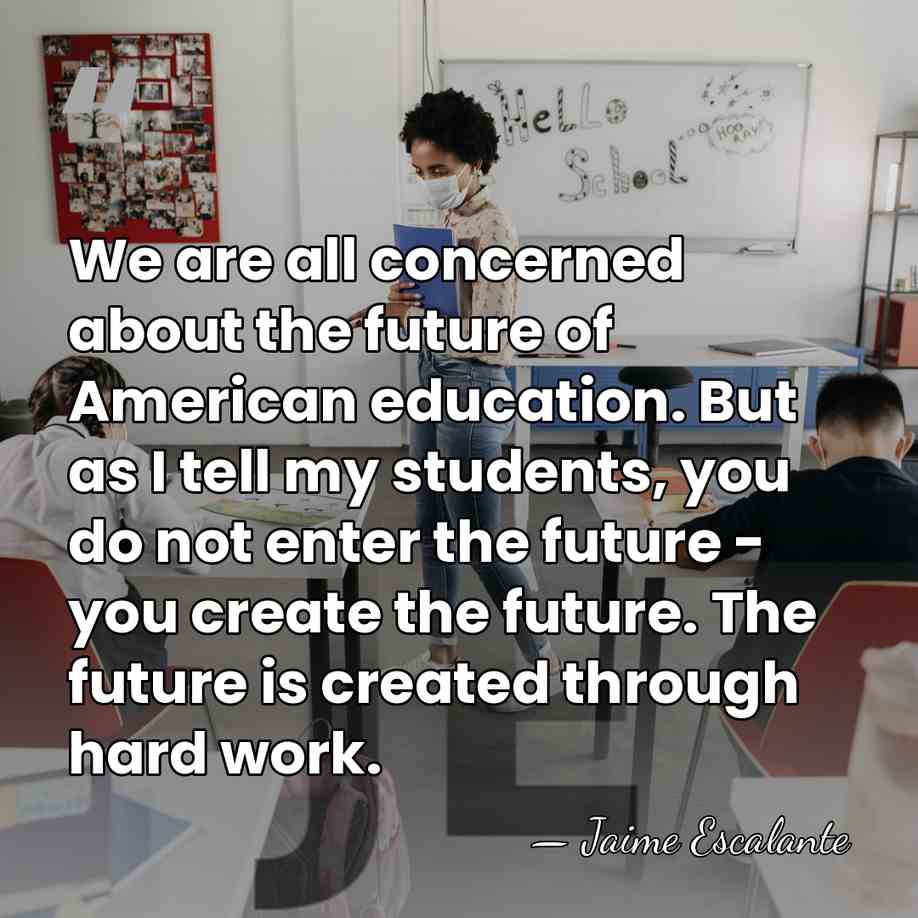 We are all concerned about the future of American education. But as&hellip; - Jaime Escalante