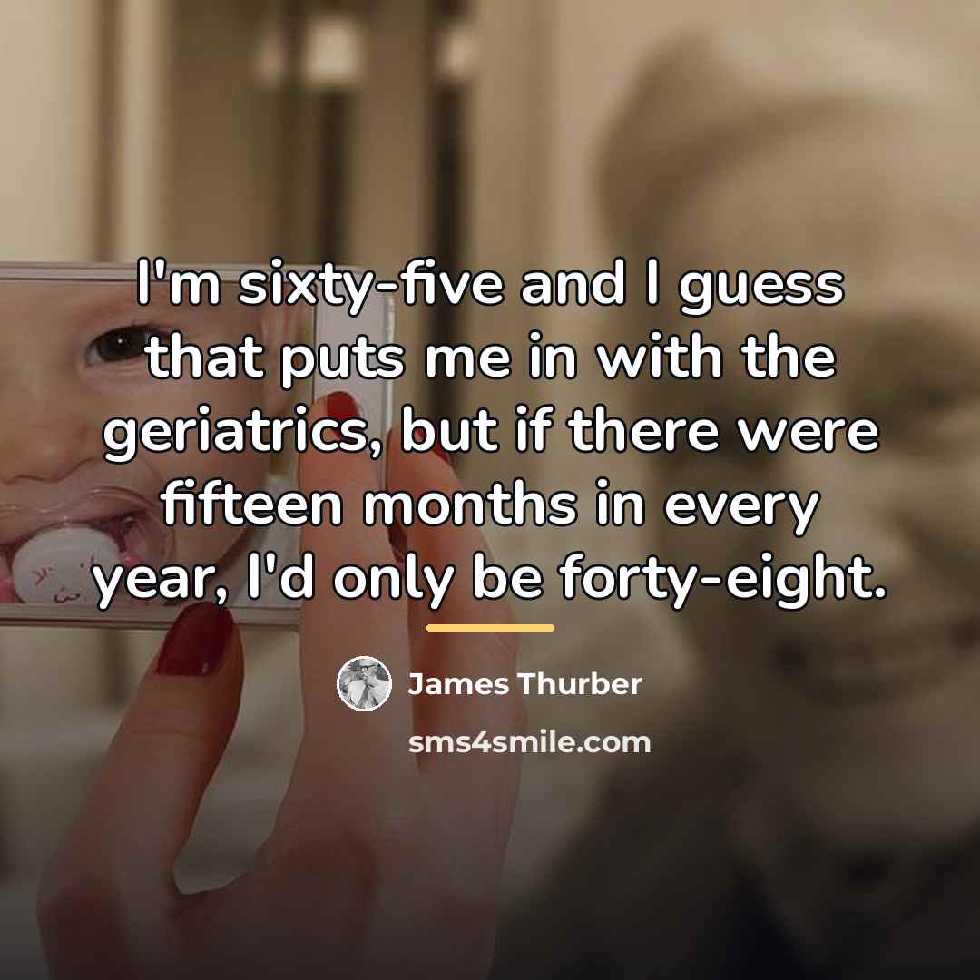 “I'm sixty-five and I guess that puts me in with…” quote by James Thurber