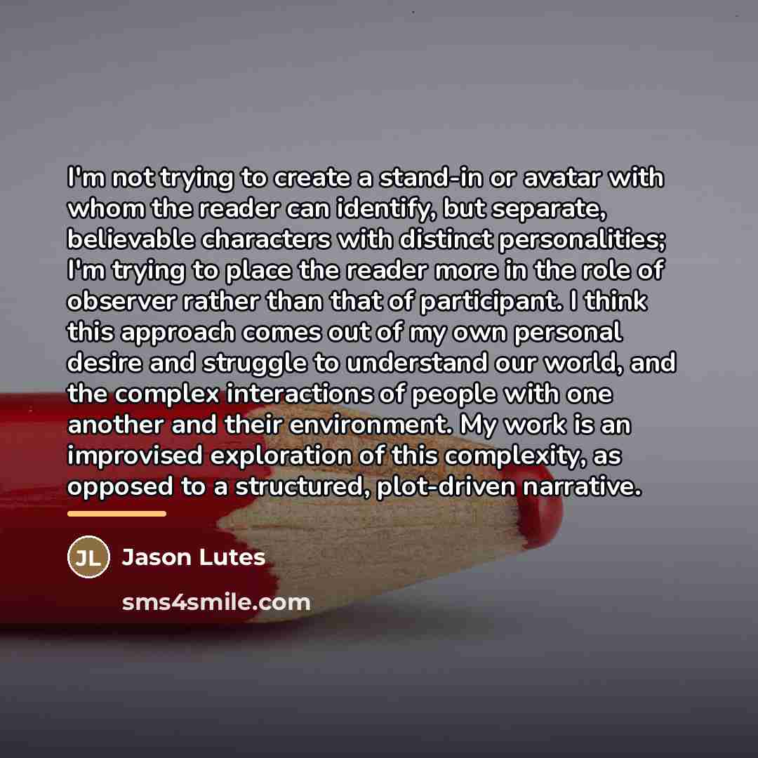“I'm not trying to create a stand-in or avatar with…” quote by Jason Lutes