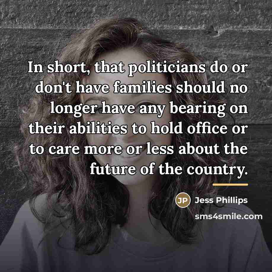 “In short, that politicians do or don't have families should…” quote by Jess Phillips
