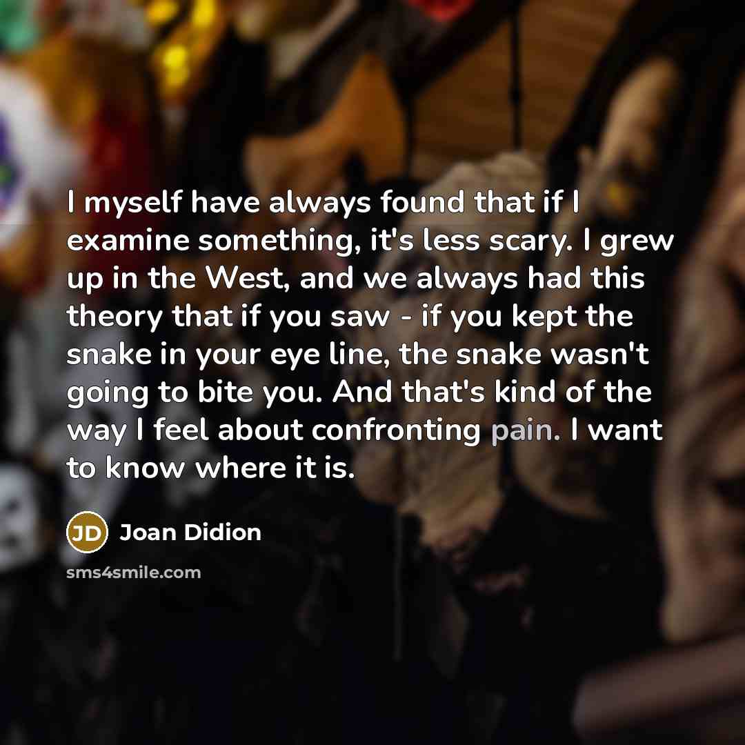 “I myself have always found that if I examine something,…” quote by Joan Didion