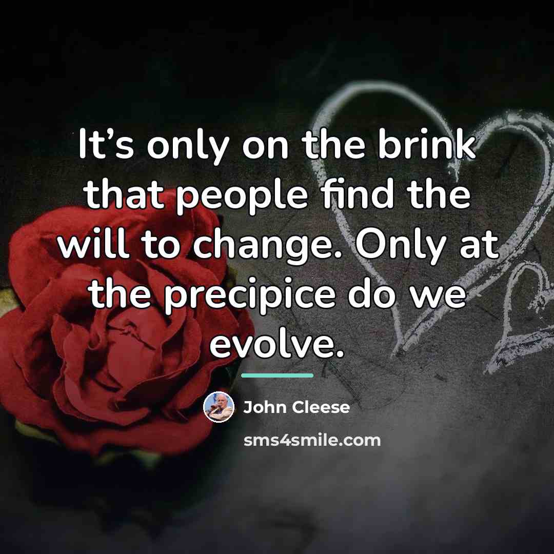 “It’s only on the brink that people find the will…” quote by John Cleese