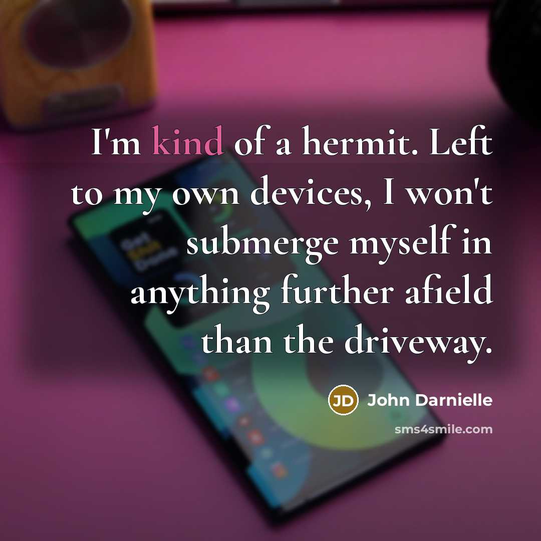 “I'm kind of a hermit. Left to my own devices,…” quote by John Darnielle