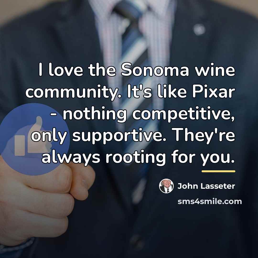 “I love the Sonoma wine community. It's like Pixar -…” quote by John Lasseter