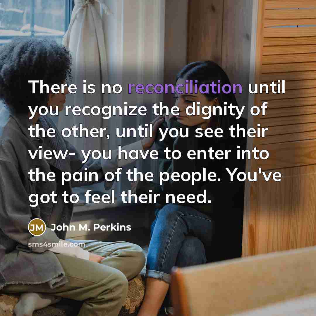 “There is no reconciliation until you recognize the dignity of…” quote by John M. Perkins