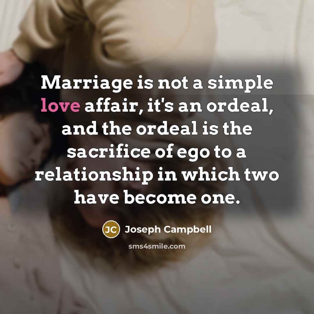 “Marriage is not a simple love affair, it's an ordeal,…” quote by Joseph Campbell