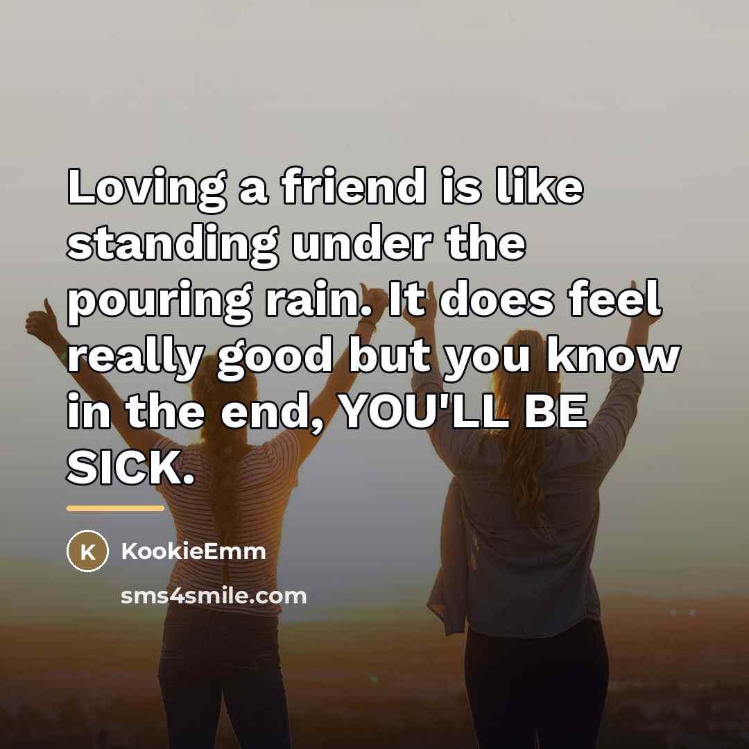 “Loving a friend is like standing under the pouring rain.…” quote by KookieEmm