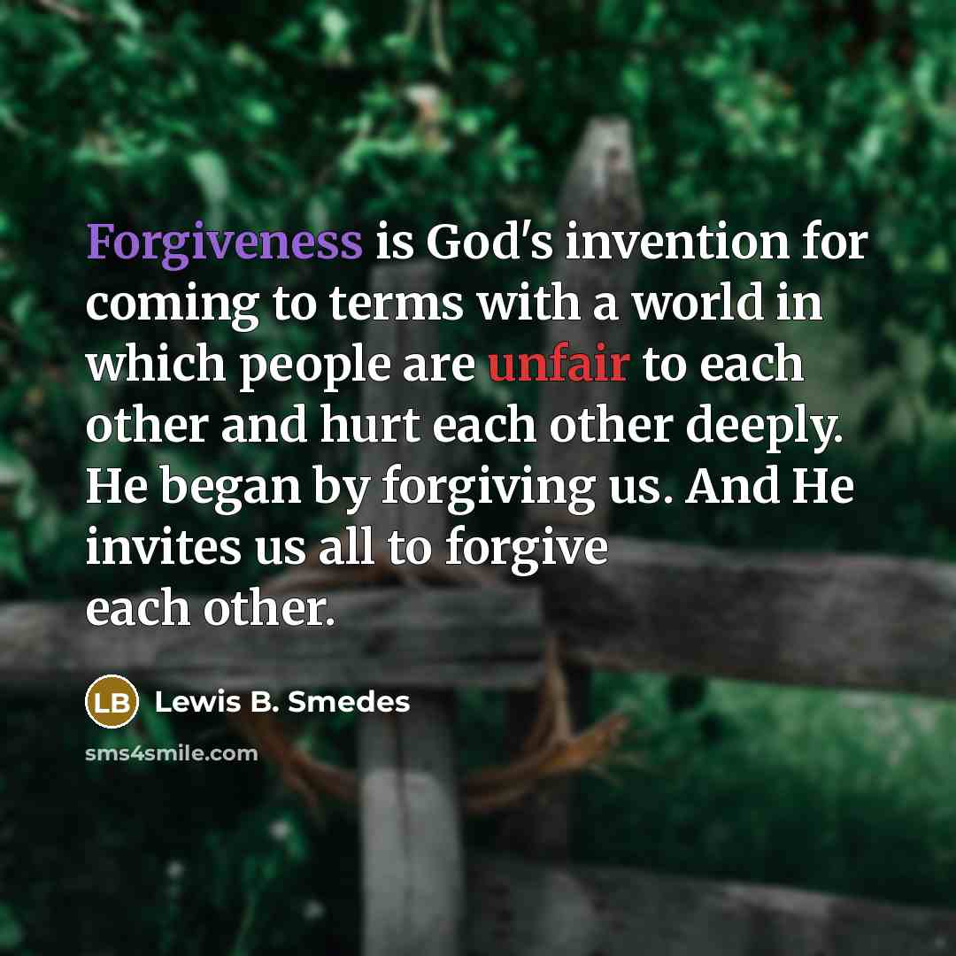 “Forgiveness is God's invention for coming to terms with a…” quote by Lewis B. Smedes