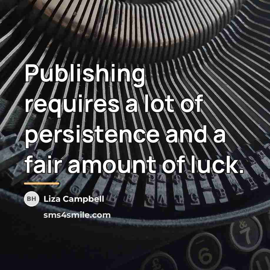 “Publishing requires a lot of persistence and a fair amount…” quote by Liza Campbell